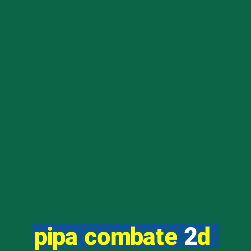 pipa combate 2d